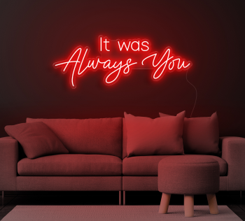 Neon sign It was Always You